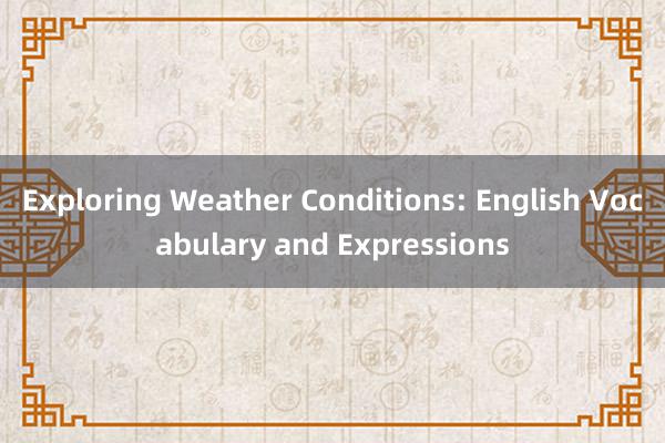 Exploring Weather Conditions: English Vocabulary and Expressions